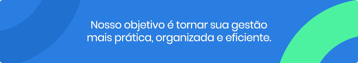 Nosso objetivo &eacute; tornar sua gest&atilde;o mais pr&aacute;tica, organizada e eficiente.